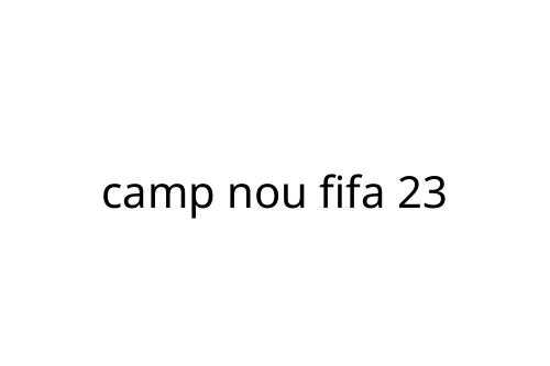 camp nou fifa 23