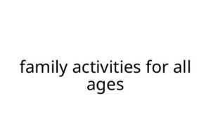 family activities for all ages